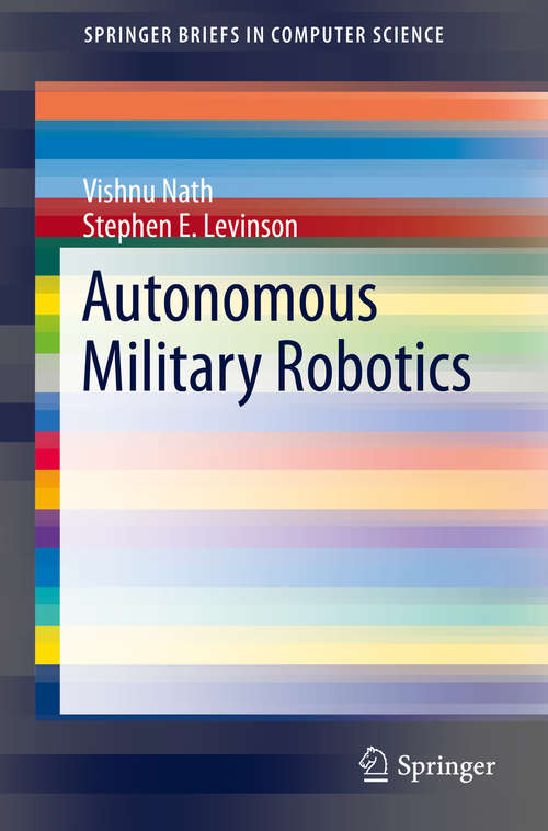 Book cover of Autonomous Military Robotics (2014) (SpringerBriefs in Computer Science)