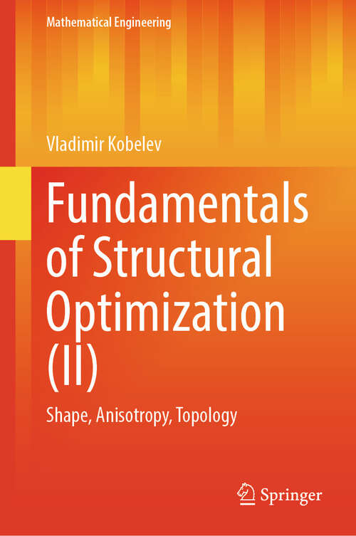 Book cover of Fundamentals of Structural Optimization: Shape, Anisotropy, Topology (2024) (Mathematical Engineering)