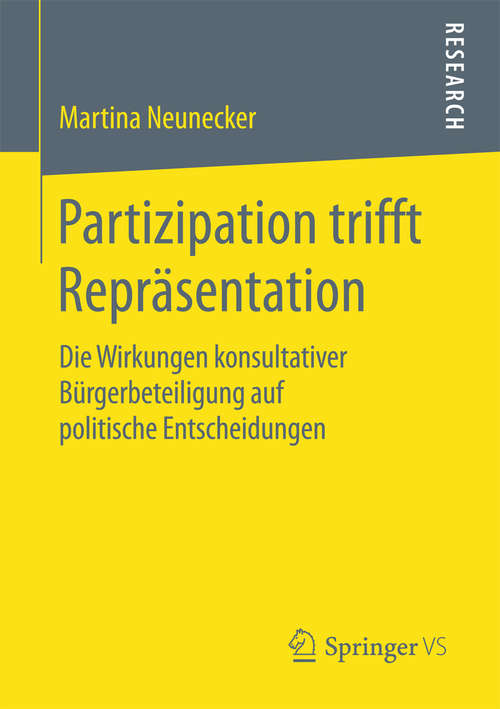 Book cover of Partizipation trifft Repräsentation: Die Wirkungen konsultativer Bürgerbeteiligung auf politische Entscheidungen (1. Aufl. 2016)