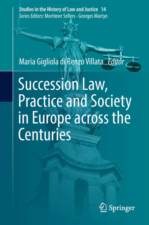 Book cover of Succession Law, Practice and Society in Europe across the Centuries (Studies in the History of Law and Justice #14)