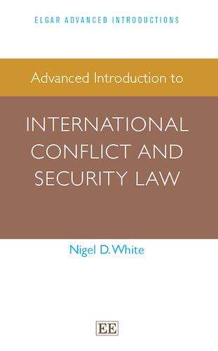 Book cover of Advanced Introduction to International Conflict and Security Law (Elgar Advanced Introductions series)