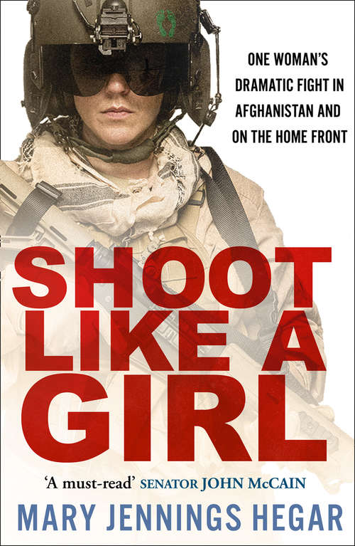 Book cover of Shoot Like a Girl: One Woman's Dramatic Fight In Afghanistan And On The Home Front (ePub edition)