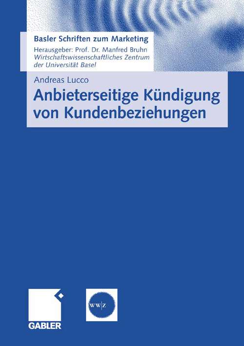 Book cover of Anbieterseitige Kündigung von Kundenbeziehungen: Empirische Erkenntnisse und praktische Implikationen zum Kündigungsmanagement (2008) (Basler Schriften zum Marketing)