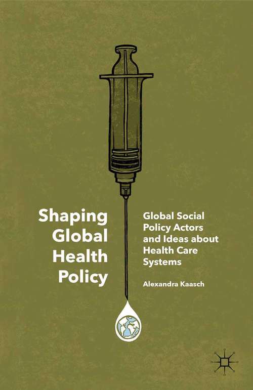 Book cover of Shaping Global Health Policy: Global Social Policy Actors and Ideas about Health Care Systems (2015)