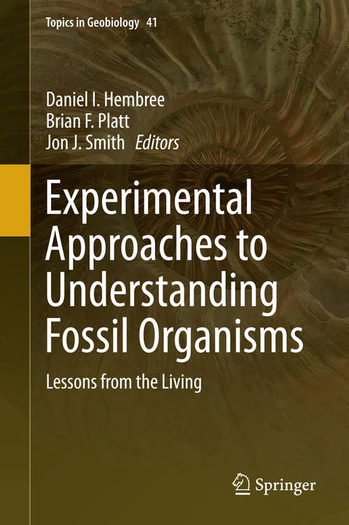 Book cover of Experimental Approaches to Understanding Fossil Organisms: Lessons from the Living (2014) (Topics in Geobiology #41)