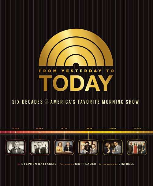 Book cover of From Yesterday to TODAY: Six Decades of America's Favorite Morning Show