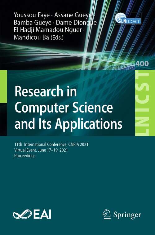 Book cover of Research in Computer Science and Its Applications: 11th  International Conference, CNRIA 2021, Virtual Event, June 17-19, 2021, Proceedings (1st ed. 2021) (Lecture Notes of the Institute for Computer Sciences, Social Informatics and Telecommunications Engineering #400)