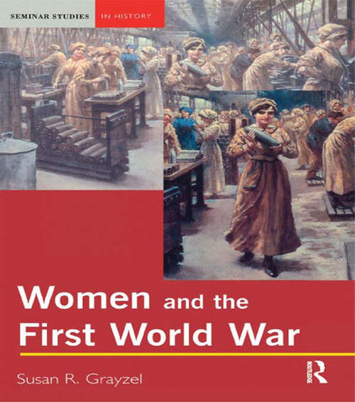 Book cover of Women and the First World War: Gender, Motherhood, And Politics In Britain And France During The First World War (Seminar Studies)