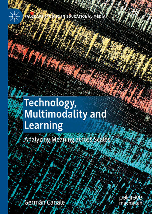 Book cover of Technology, Multimodality and Learning: Analyzing Meaning across Scales (1st ed. 2019) (Palgrave Studies in Educational Media)