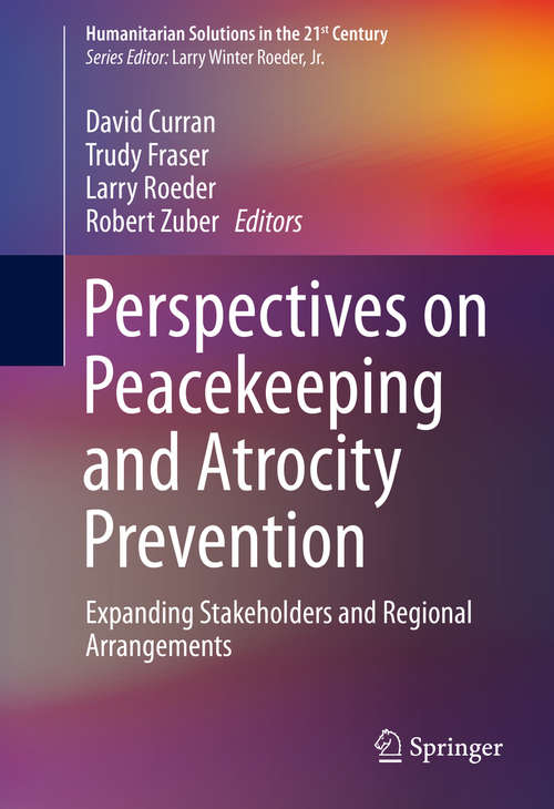 Book cover of Perspectives on Peacekeeping and Atrocity Prevention: Expanding Stakeholders and Regional Arrangements (1st ed. 2015) (Humanitarian Solutions in the 21st Century)