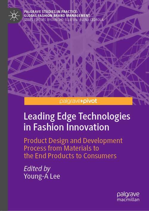 Book cover of Leading Edge Technologies in Fashion Innovation: Product Design and Development Process from Materials to the End Products to Consumers (1st ed. 2022) (Palgrave Studies in Practice: Global Fashion Brand Management)