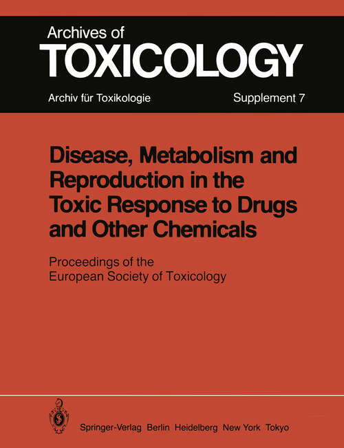Book cover of Disease, Metabolism and Reproduction in the Toxic Response to Drugs and Other Chemicals: Proceedings of the European Society of Toxicology Meeting Held in Rome, March 28 – 30, 1983 (1984) (Archives of Toxicology #7)