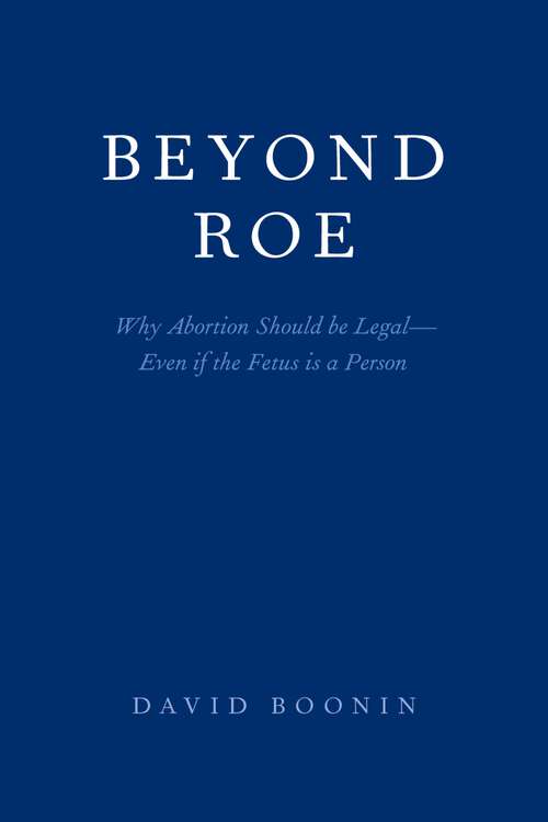 Book cover of Beyond Roe: Why Abortion Should be Legal--Even if the Fetus is a Person