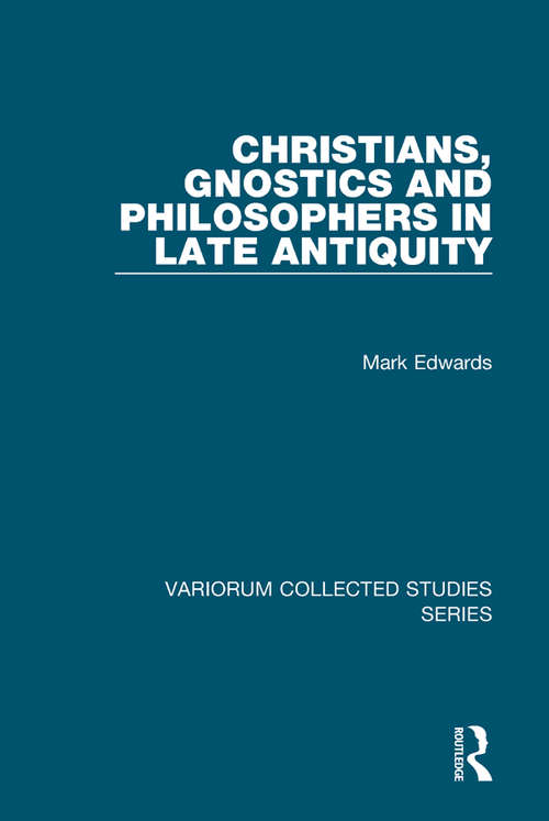 Book cover of Christians, Gnostics and Philosophers in Late Antiquity (Variorum Collected Studies)