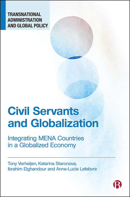 Book cover of Civil Servants and Globalization: Integrating MENA Countries in a Globalized Economy (Transnational Administration and Global Policy)