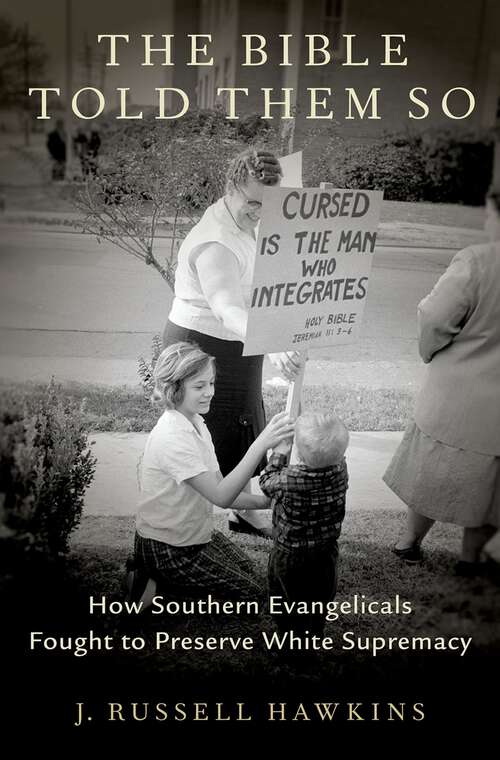 Book cover of The Bible Told Them So: How Southern Evangelicals Fought to Preserve White Supremacy