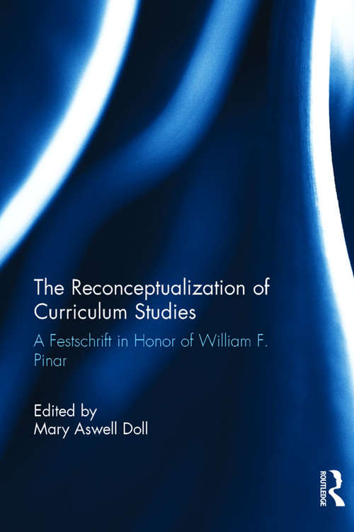 Book cover of The Reconceptualization of Curriculum Studies: A Festschrift in Honor of William F. Pinar