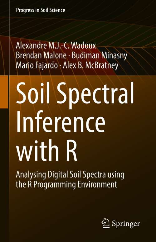 Book cover of Soil Spectral Inference with R: Analysing Digital Soil Spectra using the R Programming Environment (1st ed. 2021) (Progress in Soil Science)