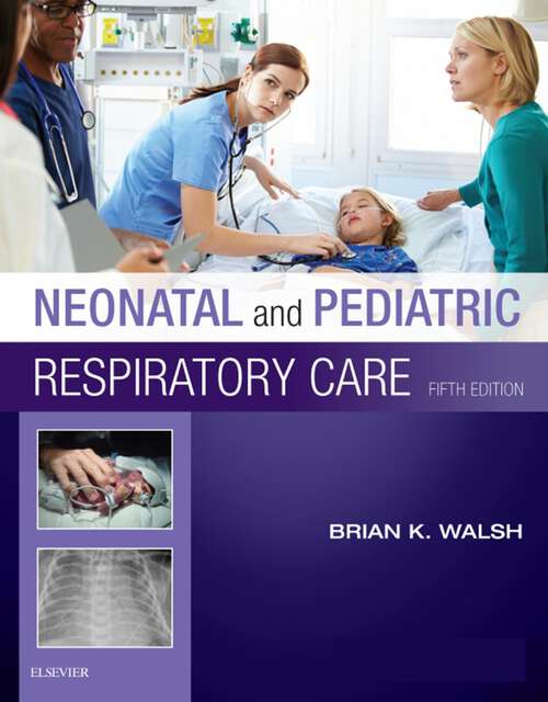 Book cover of Neonatal and Pediatric Respiratory Care - E-Book: Neonatal and Pediatric Respiratory Care - E-Book (5)