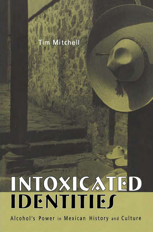 Book cover of Intoxicated Identities: Alcohol's Power in Mexican History and Culture