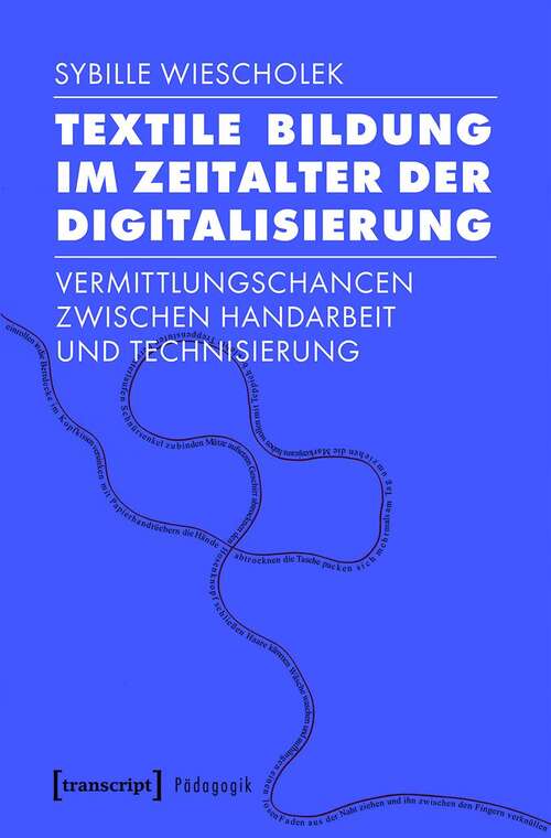 Book cover of Textile Bildung im Zeitalter der Digitalisierung: Vermittlungschancen zwischen Handarbeit und Technisierung (Pädagogik)