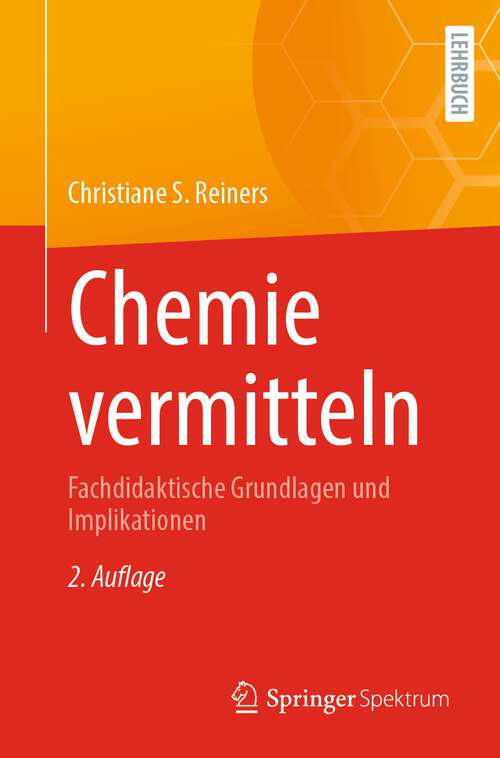 Book cover of Chemie vermitteln: Fachdidaktische Grundlagen und Implikationen (2. Aufl. 2022)