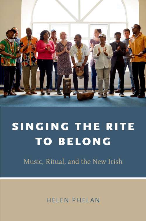 Book cover of SINGING THE RITE TO BELONG ORSS C: Ritual, Music, and the New Irish (Oxford Ritual Studies Series)