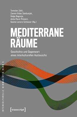 Book cover of Mediterrane Räume: Geschichte und Gegenwart eines interkulturellen Austauschs (Interkulturelle Germanistik #5)