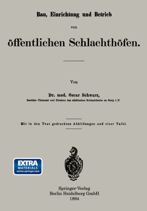 Book cover of Bau, Einrichtung und Betrieb von öffentlichen Schlachthöfen (1894)