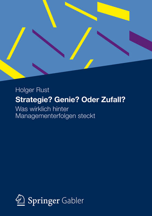 Book cover of Strategie? Genie? Oder Zufall?: Was wirklich hinter Managementerfolgen steckt (2012)