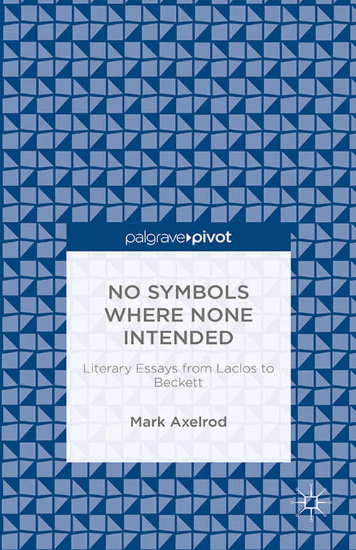 Book cover of No Symbols Where None Intended: Literary Essays From Laclos To Beckett (2014)