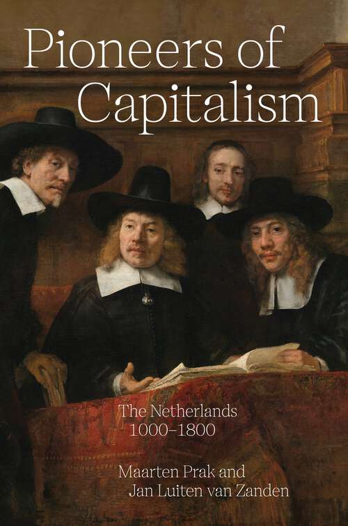 Book cover of Pioneers of Capitalism: The Netherlands 1000–1800 (The Princeton Economic History of the Western World #132)