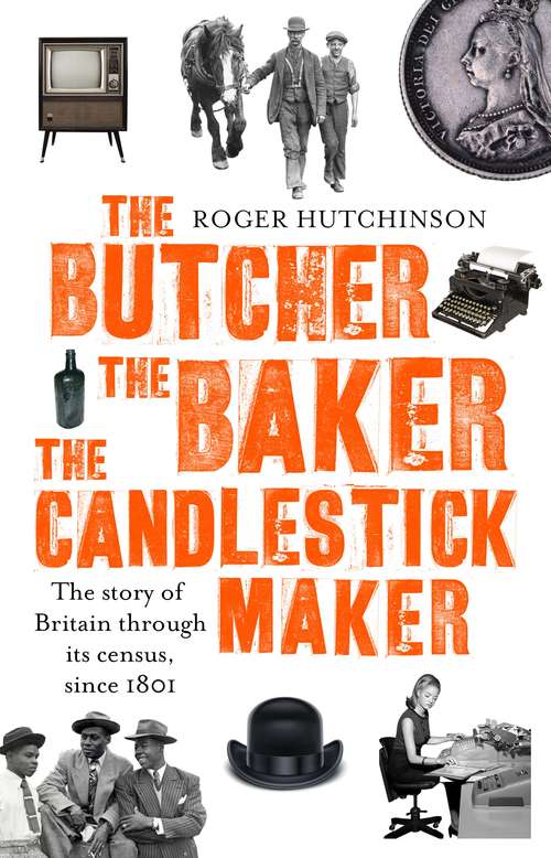 Book cover of The Butcher, the Baker, the Candlestick-Maker: The story of Britain through its census, since 1801