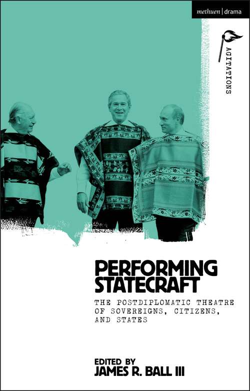 Book cover of Performing Statecraft: The Postdiplomatic Theatre of Sovereigns, Citizens, and States (Methuen Drama Agitations: Text, Politics and Performances)