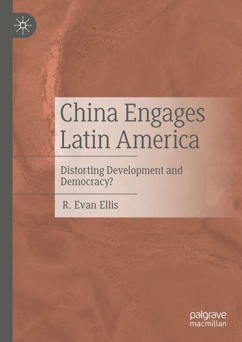 Book cover of China Engages Latin America: Distorting Development and Democracy? (1st ed. 2022)