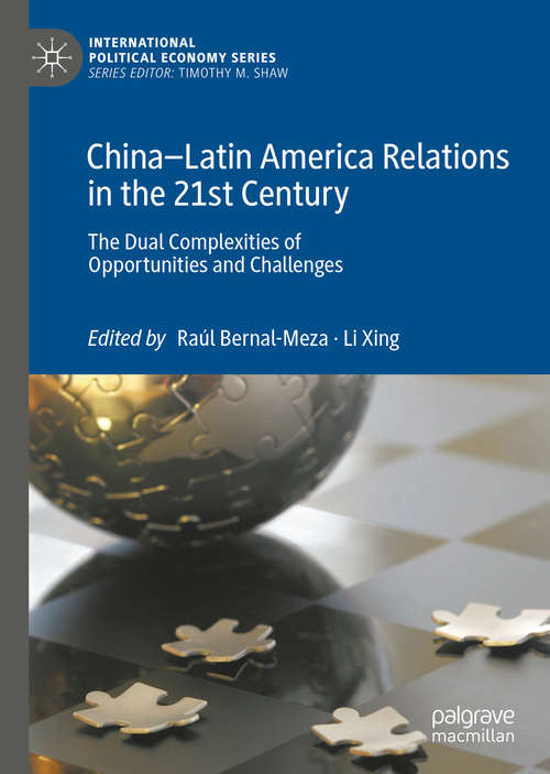 Book cover of China–Latin America Relations in the 21st Century: The Dual Complexities of Opportunities and Challenges (1st ed. 2020) (International Political Economy Series)