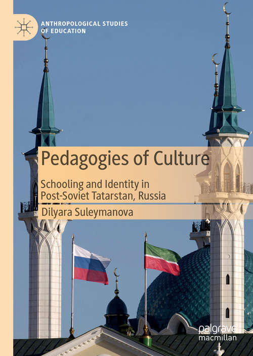 Book cover of Pedagogies of Culture: Schooling and Identity in Post-Soviet Tatarstan, Russia (1st ed. 2020) (Anthropological Studies of Education)