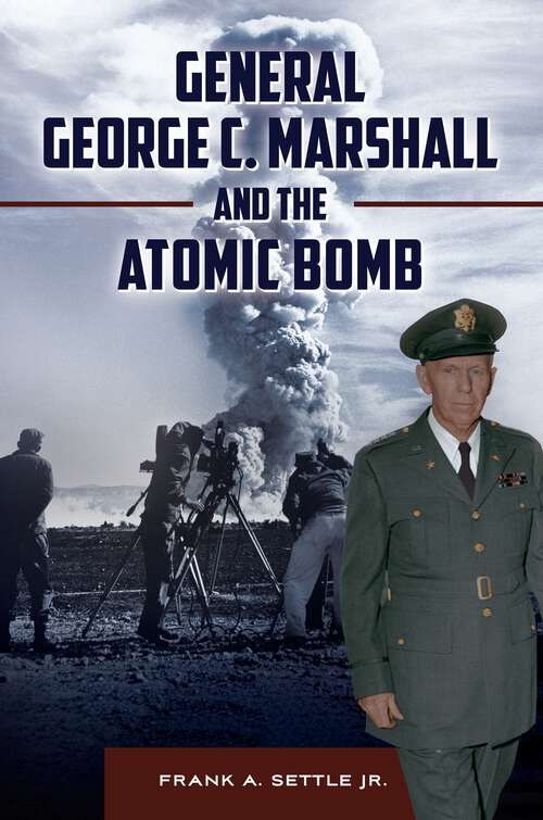 Book cover of General George C. Marshall and the Atomic Bomb