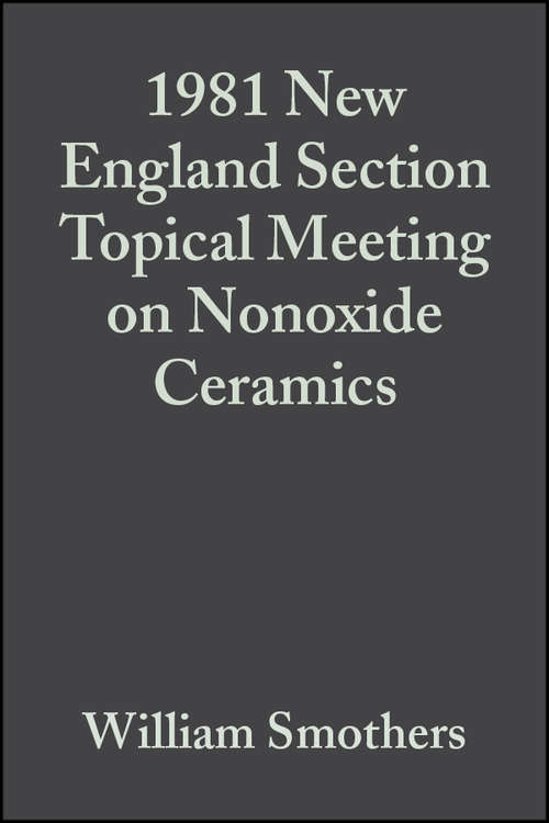 Book cover of 1981 New England Section Topical Meeting on Nonoxide Ceramics (Volume 3, Issue 1/2) (Ceramic Engineering and Science Proceedings #26)