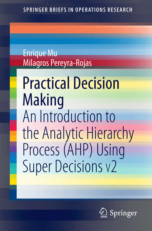 Book cover of Practical Decision Making: An Introduction to the Analytic Hierarchy Process (AHP) Using Super Decisions V2 (SpringerBriefs in Operations Research)