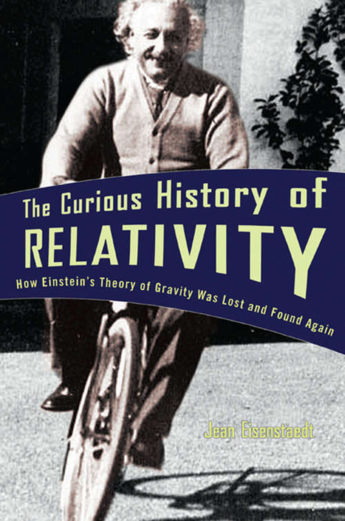 Book cover of The Curious History of Relativity: How Einstein's Theory of Gravity Was Lost and Found Again (PDF)