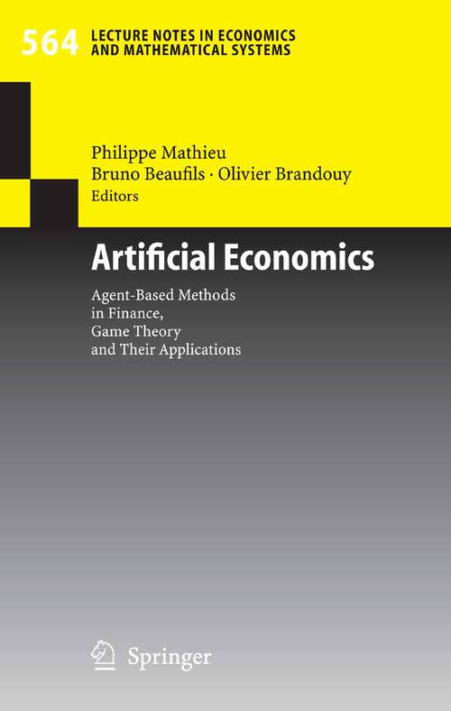 Book cover of Artificial Economics: Agent-Based Methods in Finance, Game Theory and Their Applications (2006) (Lecture Notes in Economics and Mathematical Systems #564)