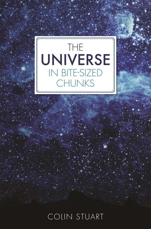 Book cover of The Universe in Bite-sized Chunks (Bite-sized Chunks Ser.)