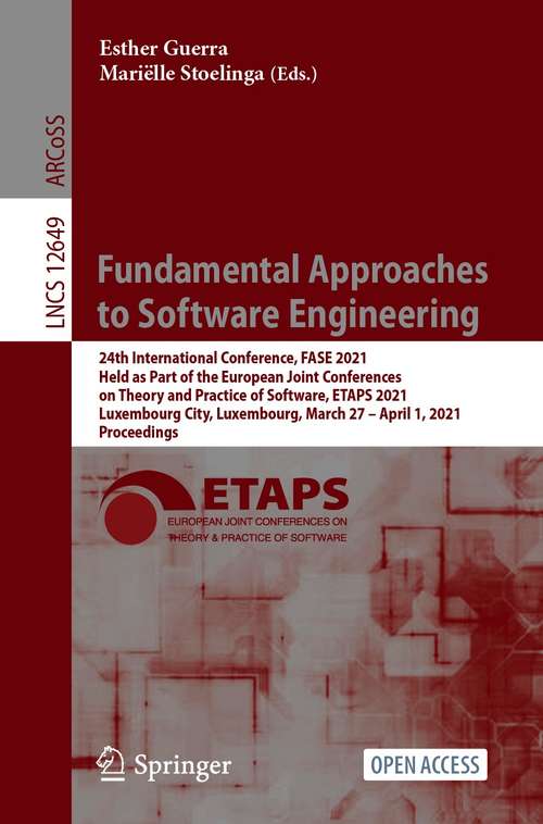 Book cover of Fundamental Approaches to Software Engineering: 24th International Conference, FASE 2021, Held as Part of the European Joint Conferences on Theory and Practice of Software, ETAPS 2021, Luxembourg City, Luxembourg, March 27 – April 1, 2021, Proceedings (1st ed. 2021) (Lecture Notes in Computer Science #12649)