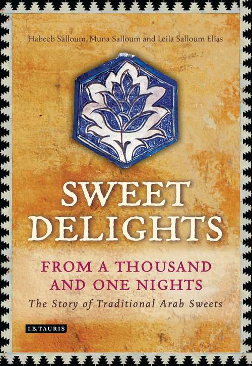 Book cover of Sweet Delights from a Thousand and One Nights: The Story of Traditional Arab Sweets