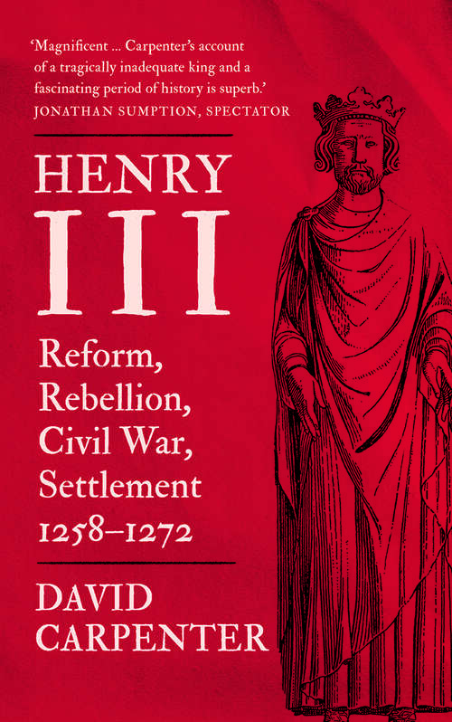 Book cover of Henry III: Reform, Rebellion, Civil War, Settlement, 1258-1272 (The English Monarchs Series)