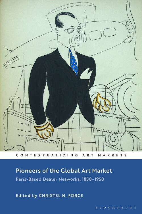 Book cover of Pioneers of the Global Art Market: Paris-Based Dealer Networks, 1850-1950 (Contextualizing Art Markets)