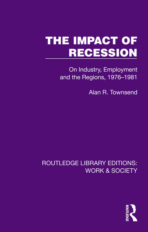 Book cover of The Impact of Recession: On Industry, Employment and the Regions, 1976–1981 (Routledge Library Editions: Work & Society)