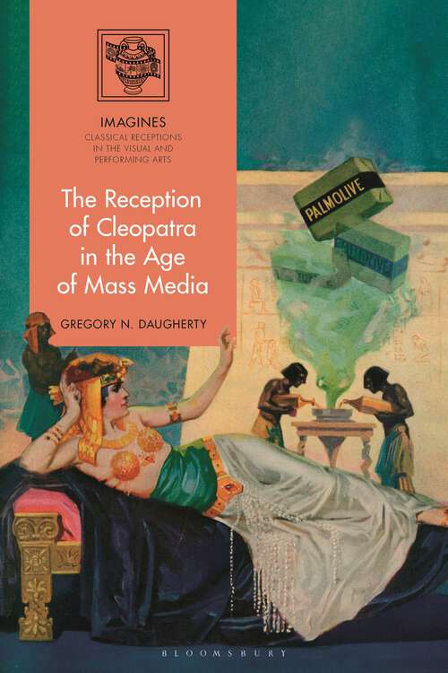 Book cover of The Reception of Cleopatra in the Age of Mass Media (IMAGINES – Classical Receptions in the Visual and Performing Arts)