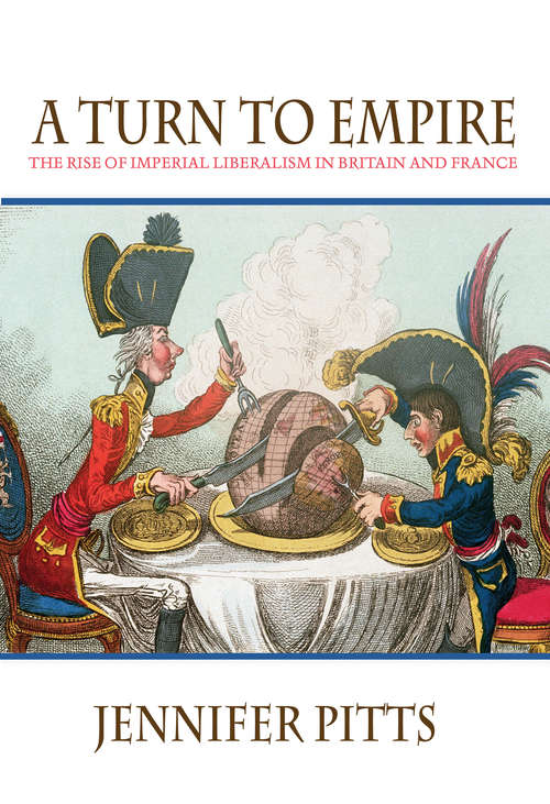 Book cover of A Turn to Empire: The Rise of Imperial Liberalism in Britain and France (PDF)